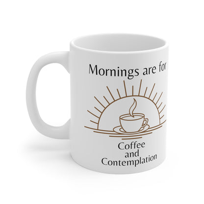 Mornings are for Coffee and Contemplation Ceramic Mug 11oz