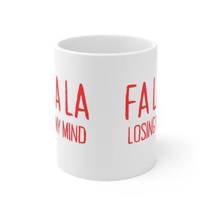 FA LA LA Losing My Mind - Ceramic Mug 11oz