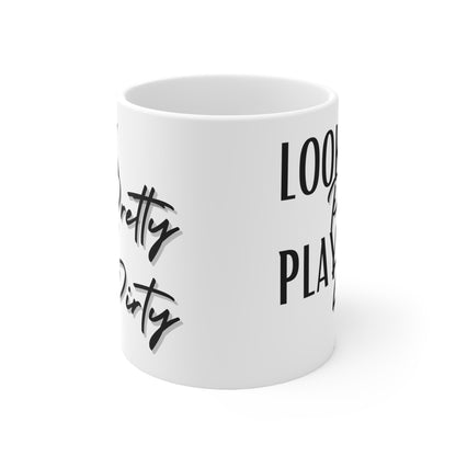 Look Pretty Play Dirty Ceramic Mug 11oz