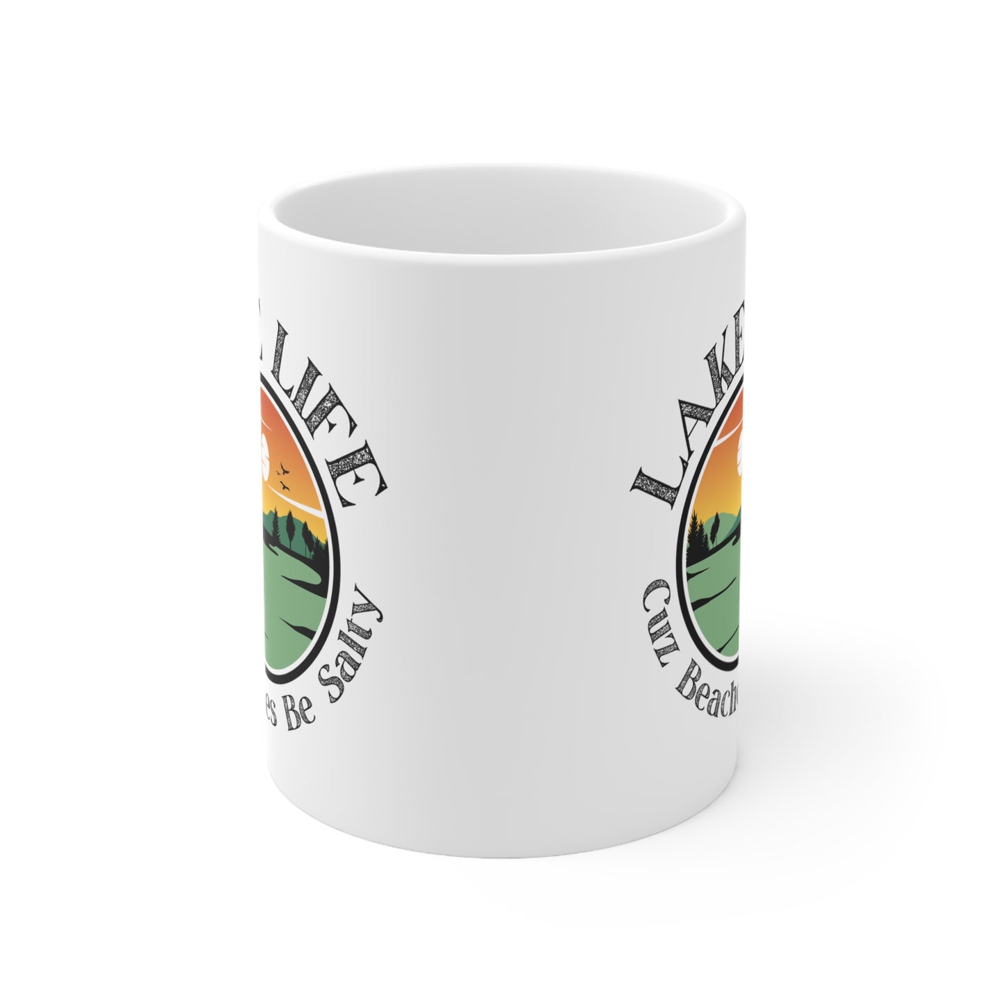 Lake Life Cuz Beaches Be Salty Ceramic Mug 11oz