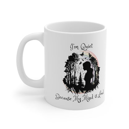 I'm Quiet Because My Mind Is Loud Ceramic Mug 11oz