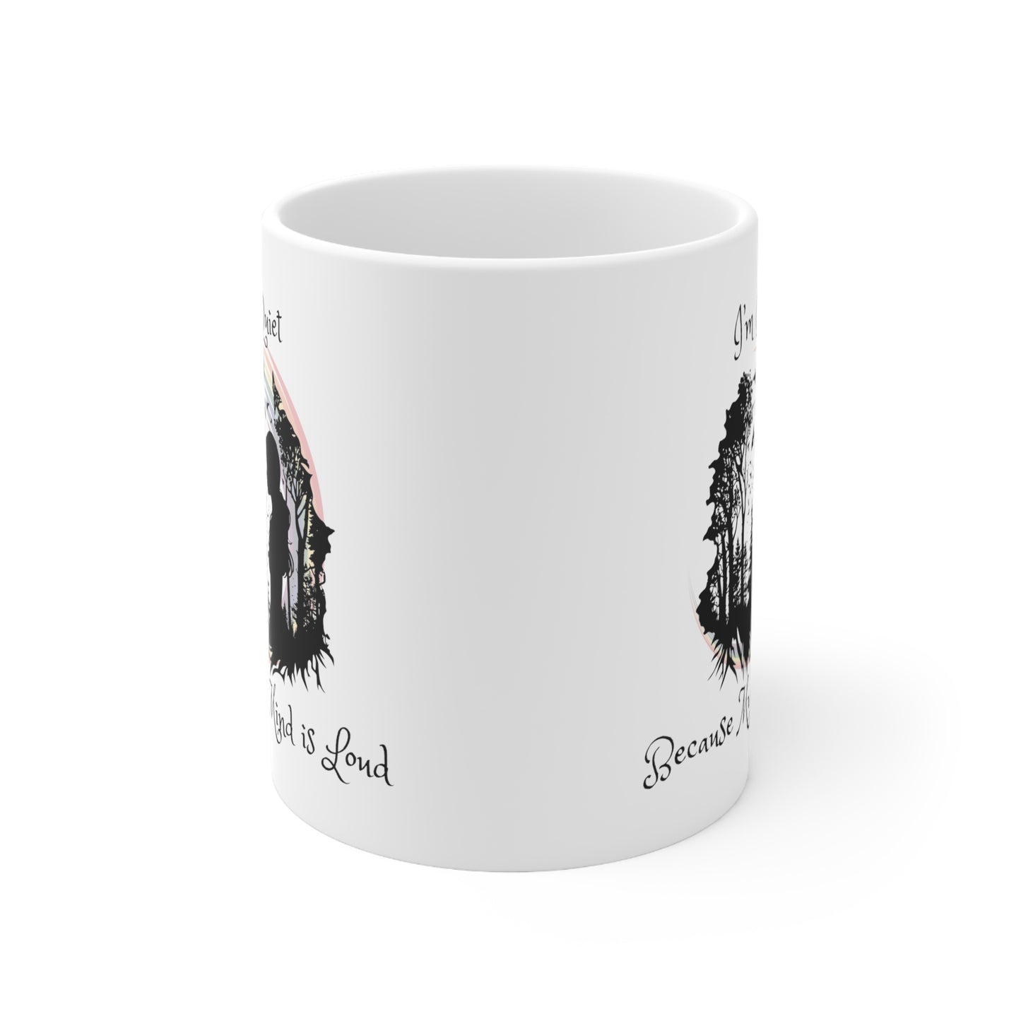 I'm Quiet Because My Mind Is Loud Ceramic Mug 11oz