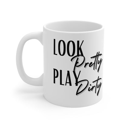 Look Pretty Play Dirty Ceramic Mug 11oz