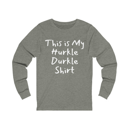 Hurkle Durkle Long Sleeve Tee