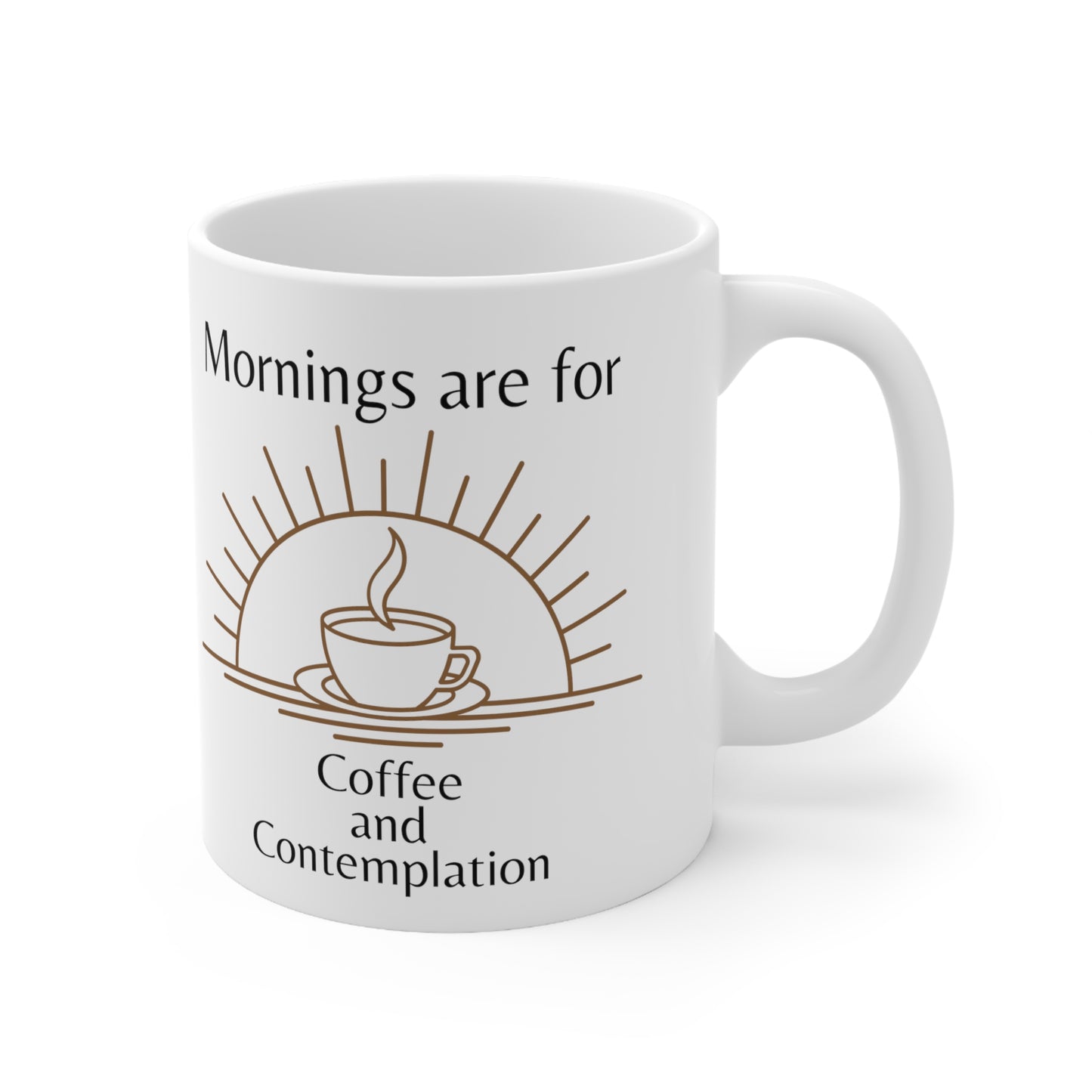 Mornings are for Coffee and Contemplation Ceramic Mug 11oz