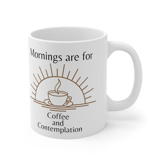 Mornings are for Coffee and Contemplation Ceramic Mug 11oz