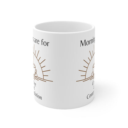 Mornings are for Coffee and Contemplation Ceramic Mug 11oz