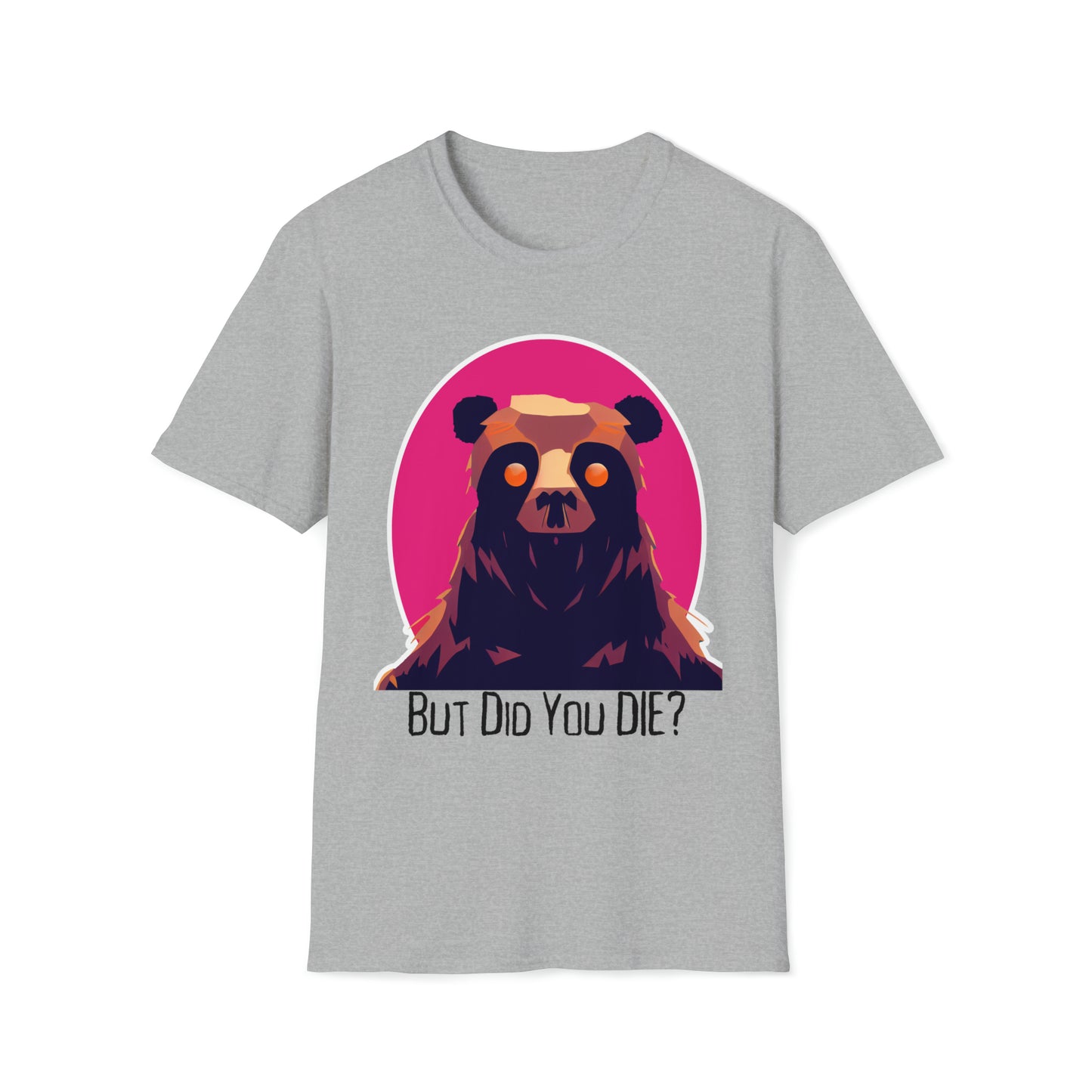 But Did You Die Bear T-Shirt