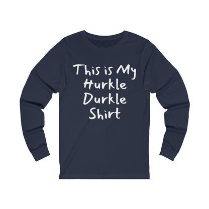 Hurkle Durkle Long Sleeve Tee