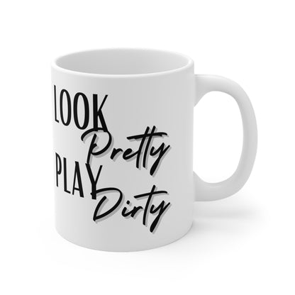 Look Pretty Play Dirty Ceramic Mug 11oz