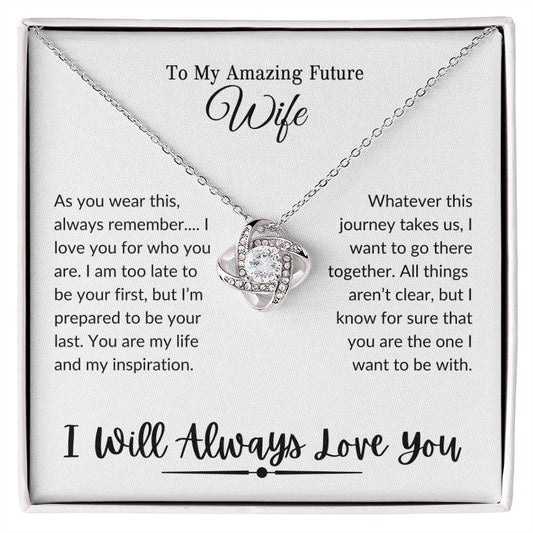 To My Amazing Future Wife | I Will Always Love You - Love Knot Necklace