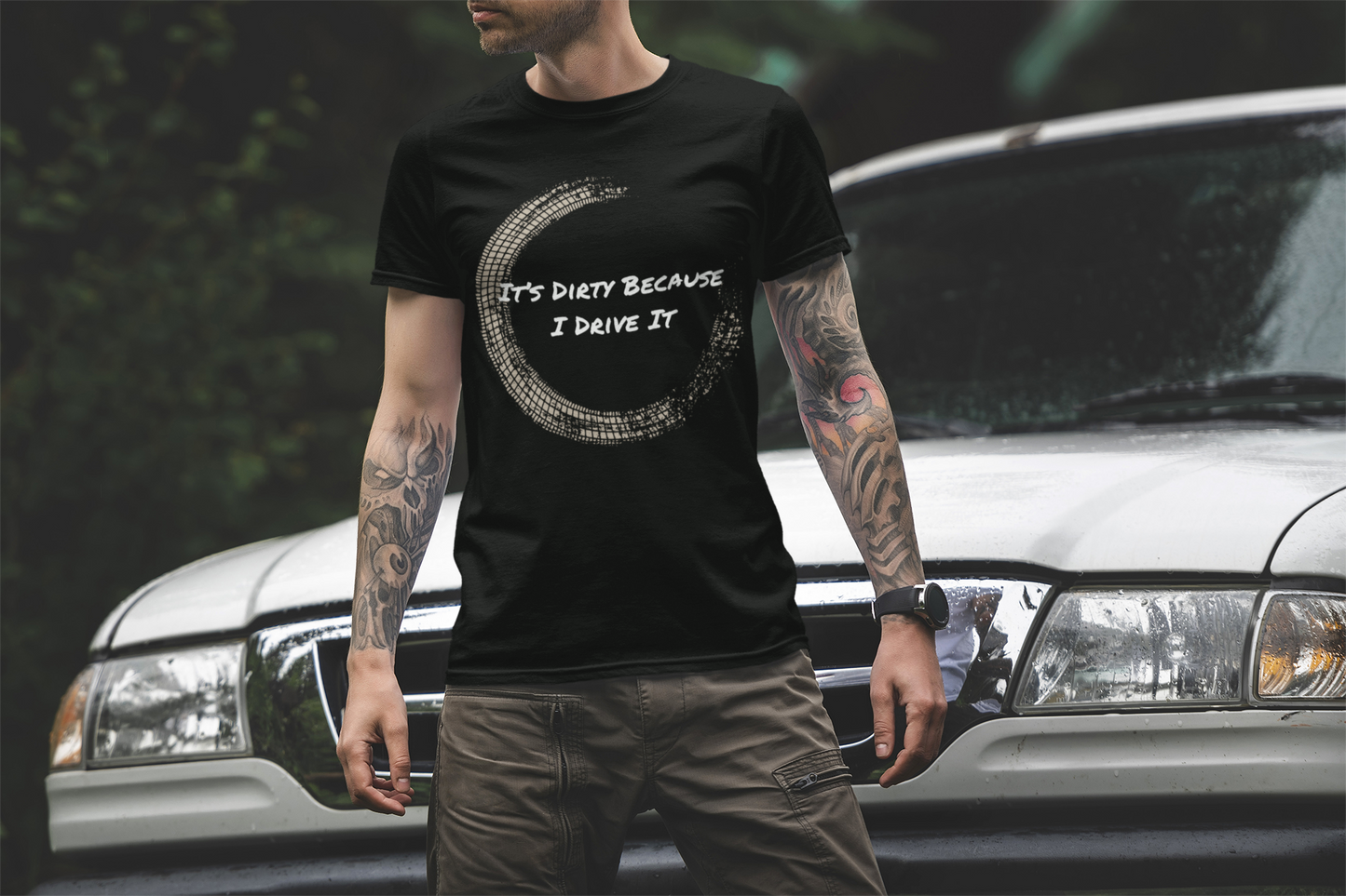 IT's Dirty Because I Drive it T-Shirt